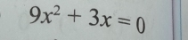 9x^2+3x=0