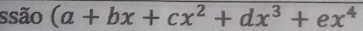 ssão (a+bx+cx^2+dx^3+ex^4