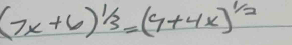 (7x+6)^1/3=(9+4x)^1/2