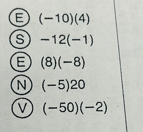 E (-10)(4)
s -12(-1)
E (8)(-8)
N (-5)20
V (-50)(-2)