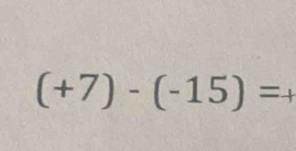 (+7)-(-15)=+