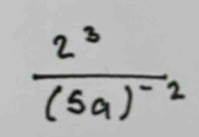 frac 2^3(5a)^-2