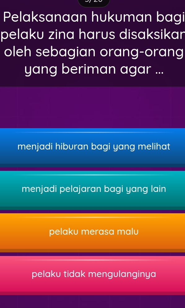 Pelaksanaan hukuman bagi
pelaku zina harus disaksikan
oleh sebagian orang-orang
yang beriman agar ...
menjadi hiburan bagi yang melihat
menjadi pelajaran bagi yang lain
pelaku merasa malu
pelaku tidak mengulanginya