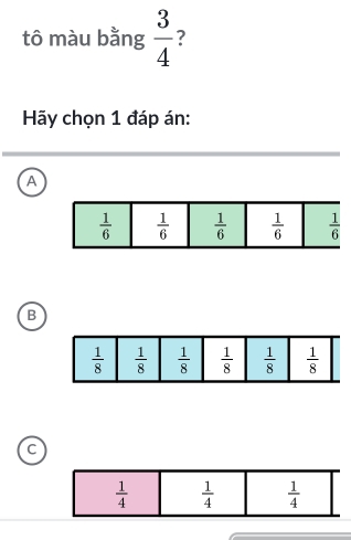 tô màu bằng  3/4  ?
Hãy chọn 1 đáp án:
A
B
C