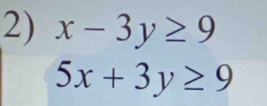 x-3y≥ 9
5x+3y≥ 9