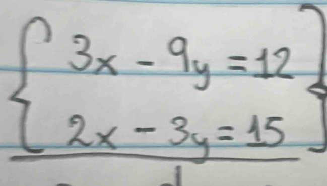 beginarrayl 3x-9y=12 2x-3y=15endarray.