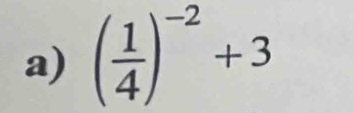 ( 1/4 )^-2+3