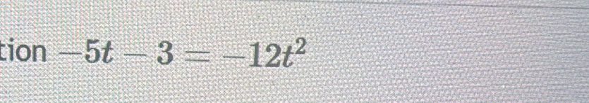 tion -5t-3=-12t^2