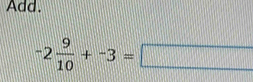 Add.
-2 9/10 +-3=□
