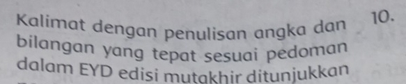 Kalimat dengan penulisan angka dan 
10. 
bilangan yang tepat sesuai pedoman 
dalam EYD edisi mutakhir ditunjukkan