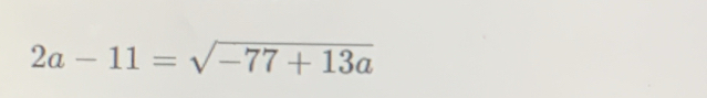 2a-11=sqrt(-77+13a)