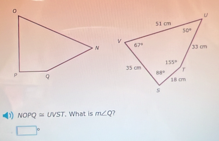 NOPQ≌ UVST. What is m∠ Q
□°