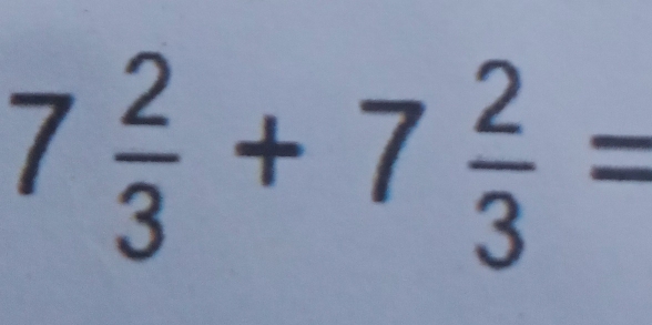 7 2/3 +7 2/3 =