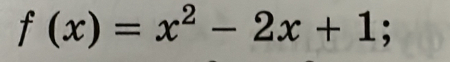 f(x)=x^2-2x+1;