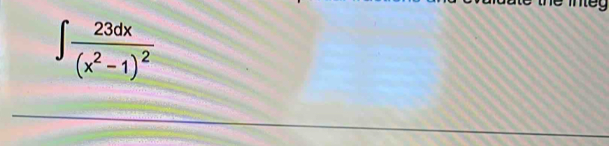the mey
∈t frac 23dx(x^2-1)^2
