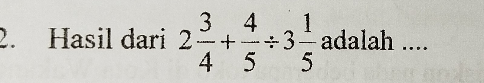 Hasil dari 2 3/4 + 4/5 / 3 1/5  adalah ....