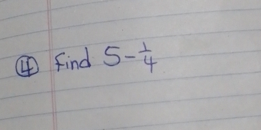 ④ find 5- 1/4 