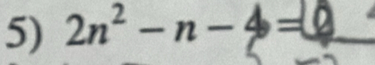 2n^2-n-4= 1