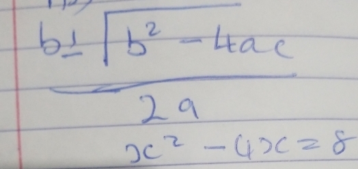  (b⊥ sqrt(b^2-4ac))/2a 
x^2-4x=8