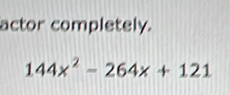 actor completely.
144x^2-264x+121