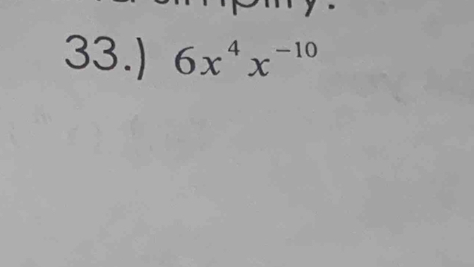 33.) 6x^4x^(-10)