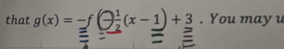 that g(x)=-f(- 1/2 (x-1)+3. You may u