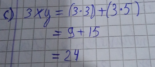 () 3* y=(3· 3)+(3· 5)
=9+15
=24