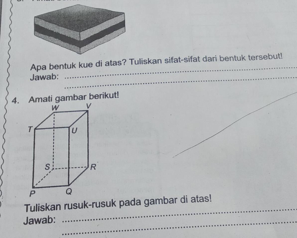 Apa bentuk kue di atas? Tuliskan sifat-sifat dari bentuk tersebut! 
Jawab:_ 
_ 
Tuliskan rusuk-rusuk pada gambar di atas! 
Jawab:_ 
_