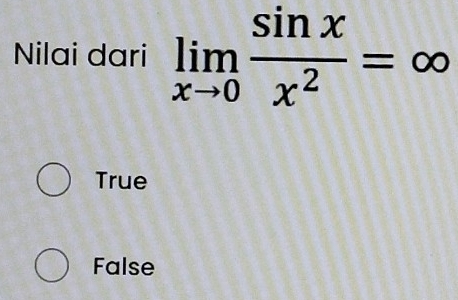 Nilai dari limlimits _xto 0 sin x/x^2 =∈fty
True
False