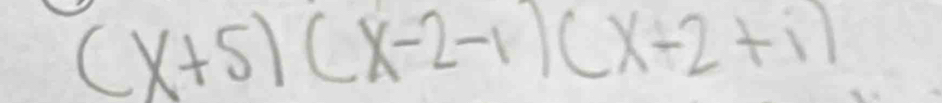 (x+5)(x-2-1)(x+2+i)