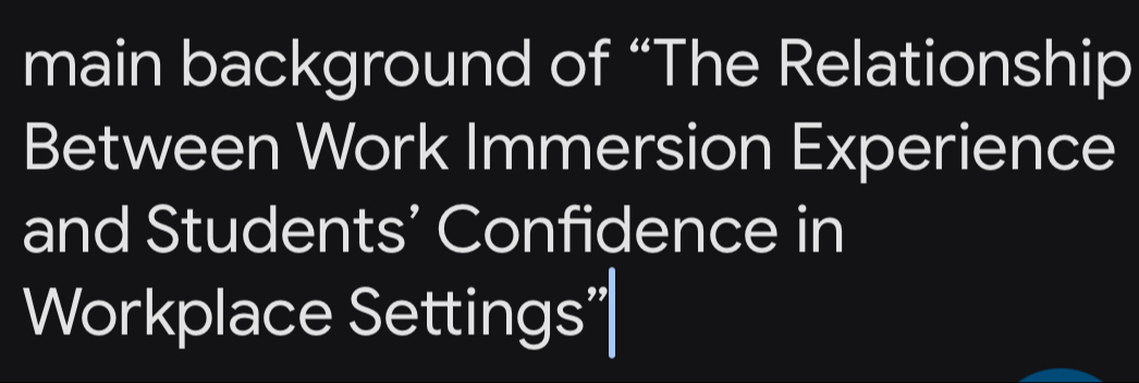 main background of “The Relationship 
Between Work Immersion Experience 
and Students’ Confidence in 
Workplace Settings”