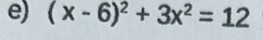 (x-6)^2+3x^2=12