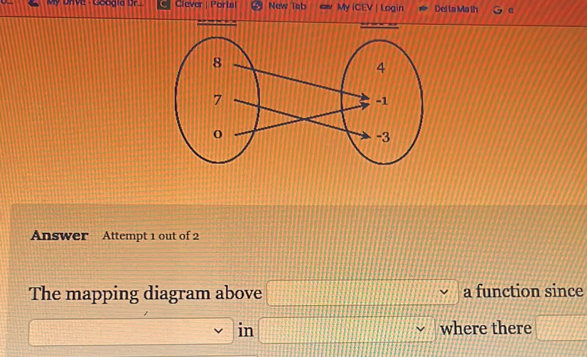 My Drive - Googla Dr. Clever | Portal New Tab My iCEV | Login Del ta Ma th 
Answer Attempt 1 out of 2 
The mapping diagram above □ a function since
 1/2  □ in □ vee where there □