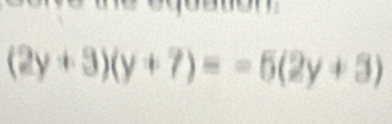 (2y+3)(y+7)=-6(2y+3)