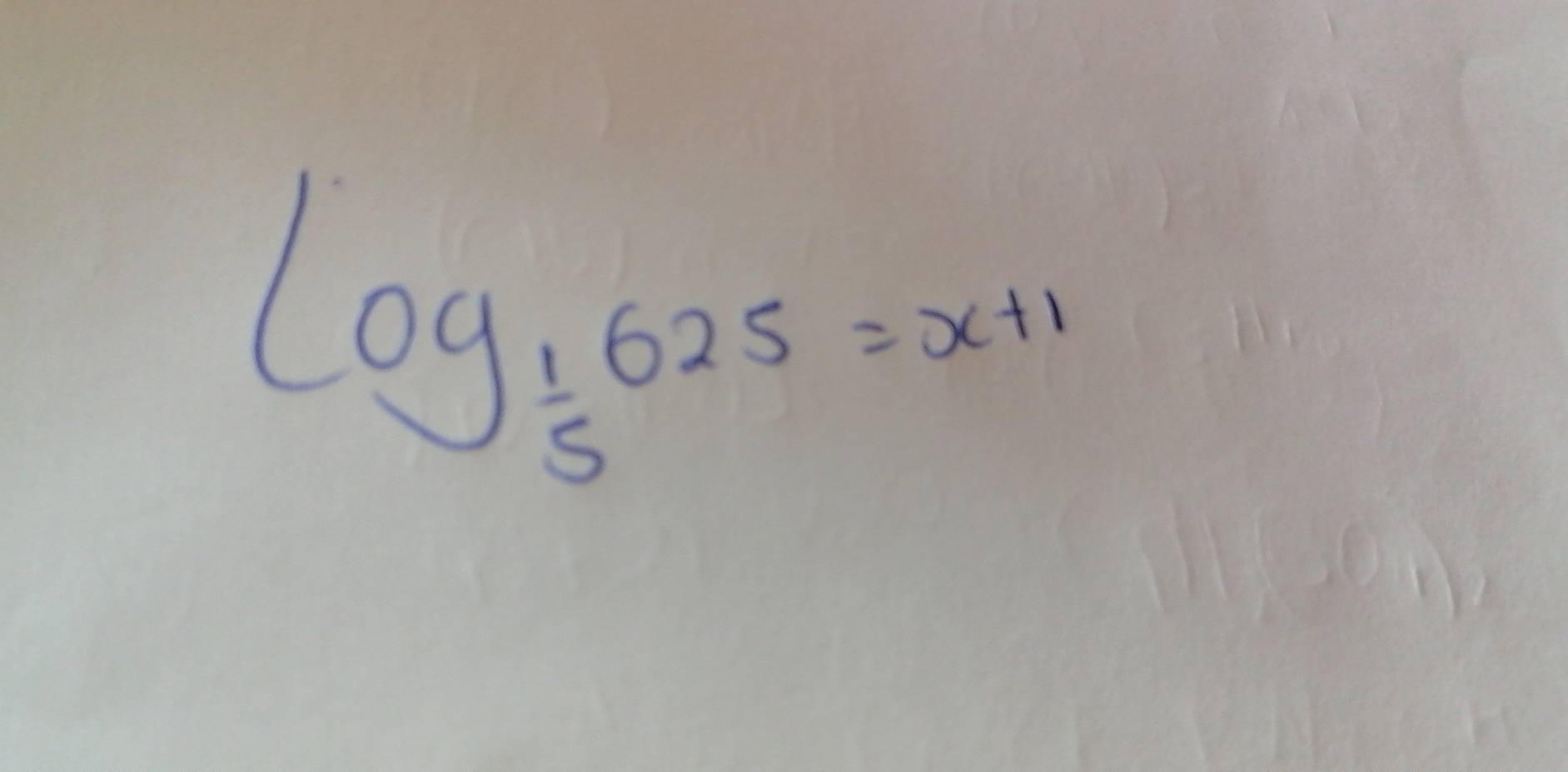 log _ 1/5 625=x+1