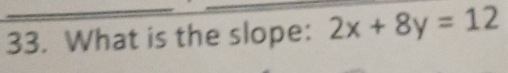 What is the slope: 2x+8y=12