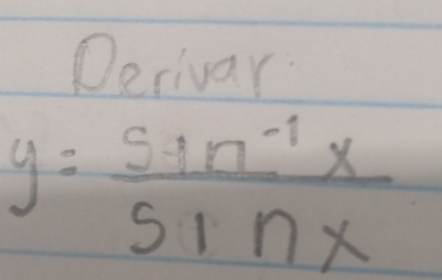 Derivar
y= (sin^(-1)x)/sin x 