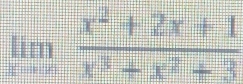 limlimits _xto ∈fty  (x^2+2x+1)/x^3+x^2+3 