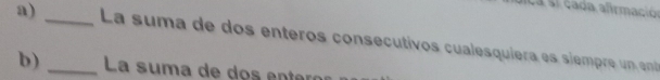 La suma de dos enteros consecutivos cualesquiera es siempre un ent 
b) _La suma de dos enteró