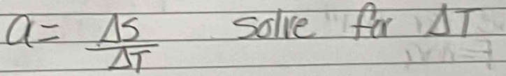 a= Delta S/Delta T 
solve for Delta T