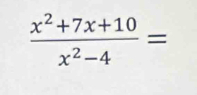  (x^2+7x+10)/x^2-4 =