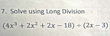 Solve using Long Division
(4x^3+2x^2+2x-18)/ (2x-3)