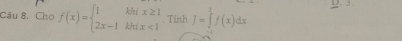 Cho f(x)=beginarrayl 1khix≥ 1 2x-1khix<1endarray.. Tính J=∈tlimits _1f(xf(x)dx