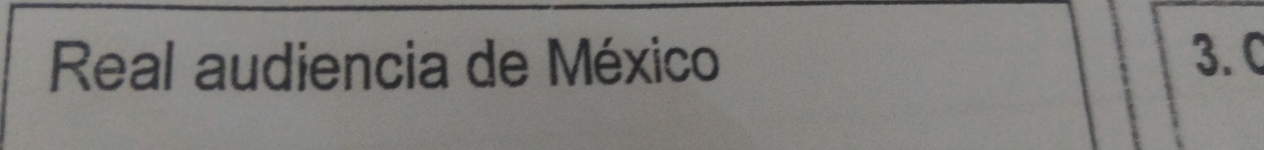 Real audiencia de México
3. C