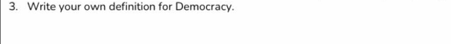 Write your own definition for Democracy.