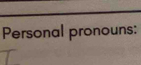 Personal pronouns: