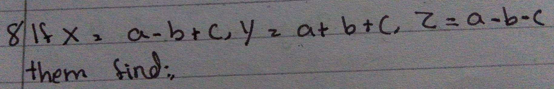 8115 x=a- a-b+ca+b+c, z=a-b-c
them sing: