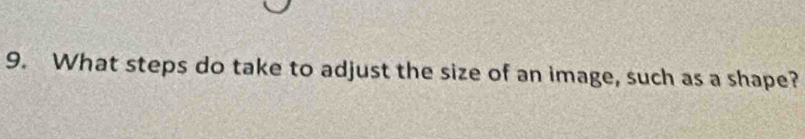 What steps do take to adjust the size of an image, such as a shape?