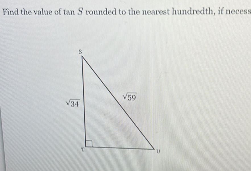 Find the value of tan S rounded to the nearest hundredth, if necess