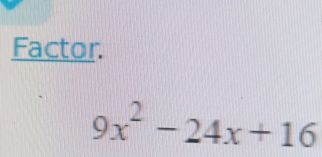 Factor
9x^2-24x+16